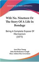 Wife No. Nineteen Or The Story Of A Life In Bondage