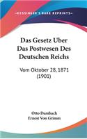 Das Gesetz Uber Das Postwesen Des Deutschen Reichs: Vom Oktober 28, 1871 (1901)