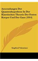 Anwendungen Der Quantenhypothese in Der Kinetischen Theorie Der Festen Korper Und Der Gase (1914)