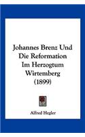 Johannes Brenz Und Die Reformation Im Herzogtum Wirtemberg (1899)
