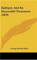 Epilepsy and Its Successful Treatment (1879)