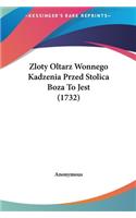 Zloty Oltarz Wonnego Kadzenia Przed Stolica Boza to Jest (1732)