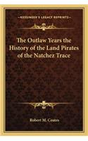 Outlaw Years the History of the Land Pirates of the Natchez Trace