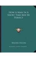 How A Man In A Short Time May Be Perfect