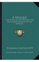 Masque: The Story Of The Nativity For The Commonwealth Of Los Angeles