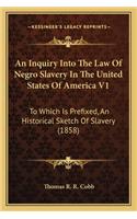 Inquiry Into the Law of Negro Slavery in the United States of America V1