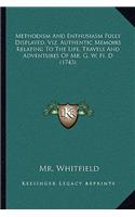 Methodism and Enthusiasm Fully Displayed, Viz. Authentic Memoirs Relating to the Life, Travels and Adventures of Mr. G. W. Fi. D (1743)