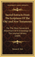 Sacred Extracts From The Scriptures Of The Old And New Testaments