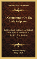 A Commentary On The Holy Scriptures: Critical, Doctrinal And Homiletical, With Special Reference To Ministers And Students (1877)(English)