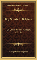 Boy Scouts In Belgium: Or Under Fire In Flanders (1915)