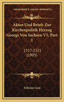 Akten Und Briefe Zur Kirchenpolitik Herzog Georgs Von Sachsen V1, Part 1