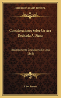 Consideraciones Sobre Un Ara Dedicada A Diana: Recientemente Descubierta En Leon (1863)