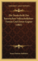 Die Denkschrift Des Bayerischen Volksschullehrer-Vereins Und Deren Gegner (1865)