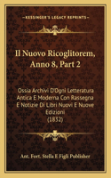 Nuovo Ricoglitorem, Anno 8, Part 2: Ossia Archivi D'Ogni Letteratura Antica E Moderna Con Rassegna E Notizie Di Libri Nuovi E Nuove Edizioni (1832)