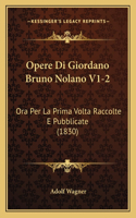 Opere Di Giordano Bruno Nolano V1-2