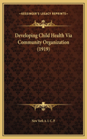 Developing Child Health Via Community Organization (1919)