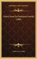 Cherry Feasts For Barbarous Fourths (1909)