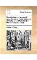 Recollections of a Speech, Upon the Slave Trade; Delivered in Carlisle, on Thursday the 9th of February, 1792.