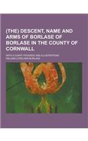 (The) Descent, Name and Arms of Borlase of Borlase in the County of Cornwall; With a Chart Pedigree and Illustrations: (English)