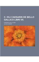 C. Ivli Caesaris de Bello Gallico Libri VII.; Caesar's Gallic War