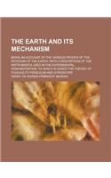The Earth and Its Mechanism; Being an Account of the Various Proofs of the Rotation of the Earth. with a Description of the Instruments Used in the Ex