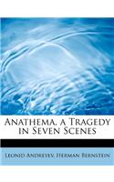 Anathema, a Tragedy in Seven Scenes