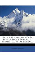 Arte, Y Vocabulario De La Lengua Lule, Y Tonocotè. Reimpr. [ed. By J.m. Larsen]....