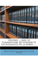 Oeuvres ...: Avec Le Commentaire de Voltaire Et Les Jugements de La Harpe ......