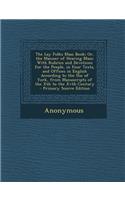 The Lay Folks Mass Book; Or, the Manner of Hearing Mass: With Rubrics and Devotions for the People, in Four Texts, and Offices in English According to