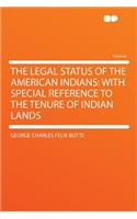 The Legal Status of the American Indians: With Special Reference to the Tenure of Indian Lands