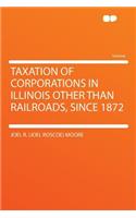 Taxation of Corporations in Illinois Other Than Railroads, Since 1872