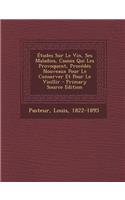 Etudes Sur Le Vin, Ses Maladies, Causes Qui Les Provoquent, Procedes Nouveaux Pour Le Conserver Et Pour Le Vieillir