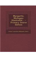 Marquette, Michigan: Illustrated... - Primary Source Edition