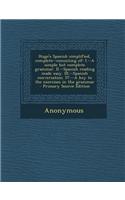 Hugo's Spanish Simplified, Complete--Consisting of: I.--A Simple But Complete Grammar. II.--Spanish Reading Made Easy. III.--Spanish Conversation. IV.
