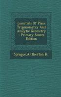 Essentials of Plane Trigonometry and Analytic Geometry - Primary Source Edition