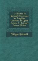 Le Theatre de Quinault: Contenant Ses Tragedies, Comedies, Et Opera, Volume 3 - Primary Source Edition(French)