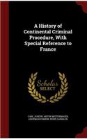 A History of Continental Criminal Procedure, With Special Reference to France