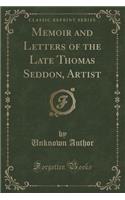 Memoir and Letters of the Late Thomas Seddon, Artist (Classic Reprint)