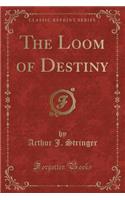 The Loom of Destiny (Classic Reprint)