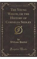 The Young Widow, or the History of Cornelia Sedley, Vol. 2 of 4 (Classic Reprint)