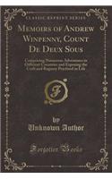 Memoirs of Andrew Winpenny, Count de Deux Sous: Comprising Numerous Adventures in Different Countries and Exposing the Craft and Roguery Practised in Life (Classic Reprint): Comprising Numerous Adventures in Different Countries and Exposing the Craft and Roguery Practised in Life (Classic Reprint)