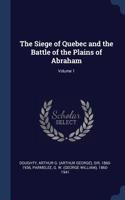 The Siege of Quebec and the Battle of the Plains of Abraham; Volume 1