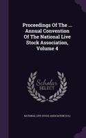 Proceedings of the ... Annual Convention of the National Live Stock Association, Volume 4