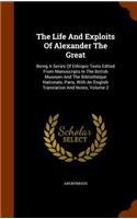 The Life and Exploits of Alexander the Great: Being a Series of Ethiopic Texts Edited from Manuscripts in the British Museum and the Bibliothèque Nationale, Paris, with an English Translation an