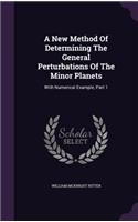 A New Method Of Determining The General Perturbations Of The Minor Planets: With Numerical Example, Part 1(English)