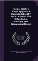 Poems, Epistles, Songs, Epigrams & Epitaphs. Edited by Jas. A. Manson. With Notes, Index, Glossary, and Biographical Sketch