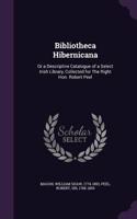 Bibliotheca Hibernicana: Or a Descriptive Catalogue of a Select Irish Library, Collected for The Right Hon. Robert Peel