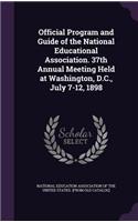 Official Program and Guide of the National Educational Association. 37th Annual Meeting Held at Washington, D.C., July 7-12, 1898: (English)