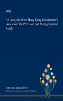 An Analysis of the Hong Kong Government's Policies on the Provision and Management of Roads: (English)