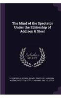 The Mind of the Spectator Under the Editorship of Addison & Steel